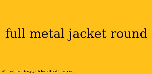 full metal jacket round