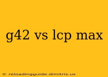 g42 vs lcp max