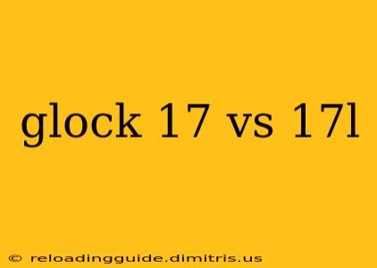 glock 17 vs 17l