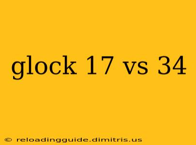 glock 17 vs 34