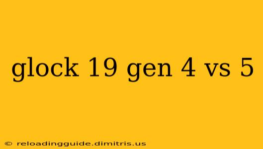 glock 19 gen 4 vs 5