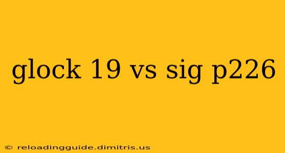 glock 19 vs sig p226