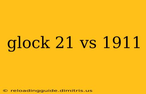 glock 21 vs 1911