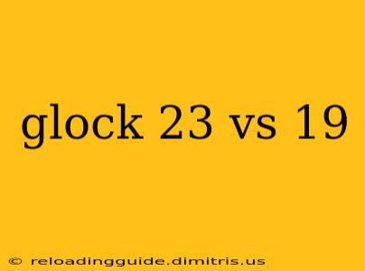 glock 23 vs 19