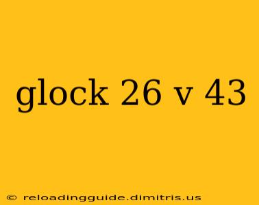 glock 26 v 43