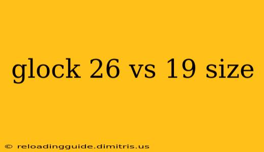 glock 26 vs 19 size