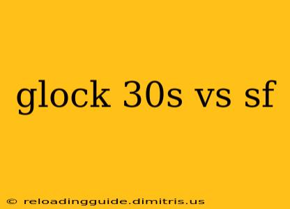 glock 30s vs sf