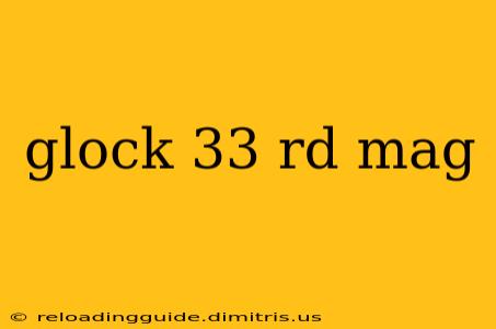 glock 33 rd mag