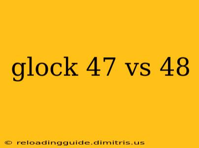 glock 47 vs 48