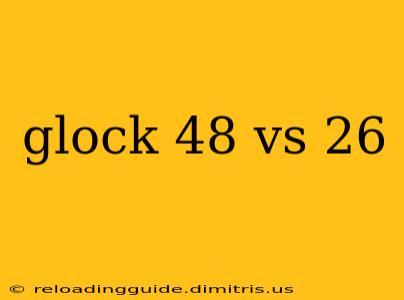 glock 48 vs 26