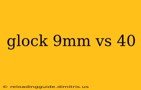 glock 9mm vs 40