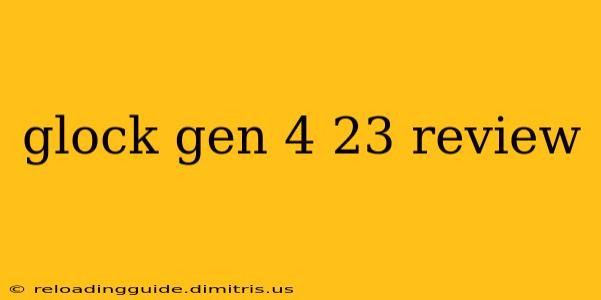 glock gen 4 23 review