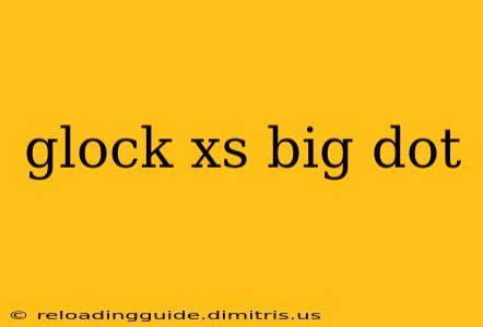 glock xs big dot