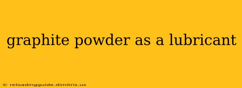 graphite powder as a lubricant