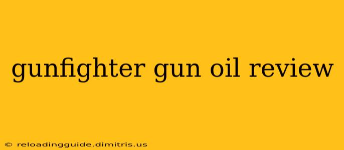 gunfighter gun oil review