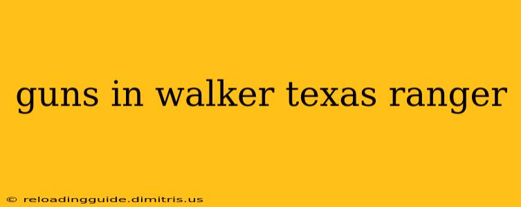 guns in walker texas ranger