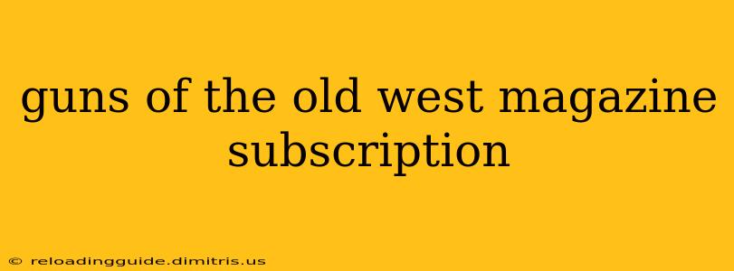 guns of the old west magazine subscription