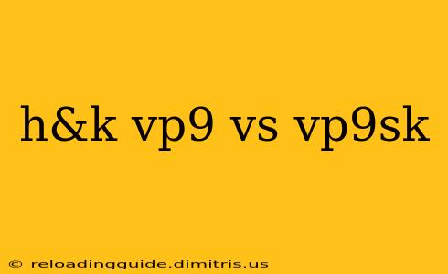 h&k vp9 vs vp9sk