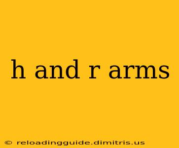 h and r arms