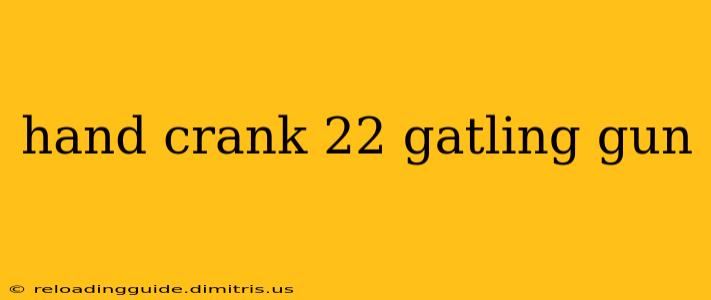 hand crank 22 gatling gun