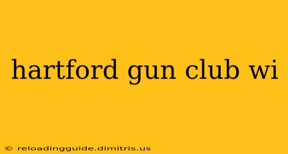 hartford gun club wi