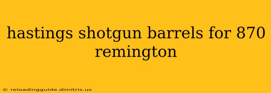 hastings shotgun barrels for 870 remington