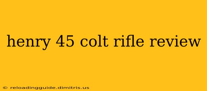 henry 45 colt rifle review