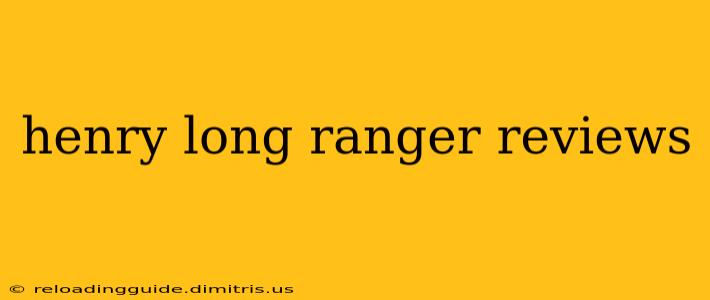 henry long ranger reviews