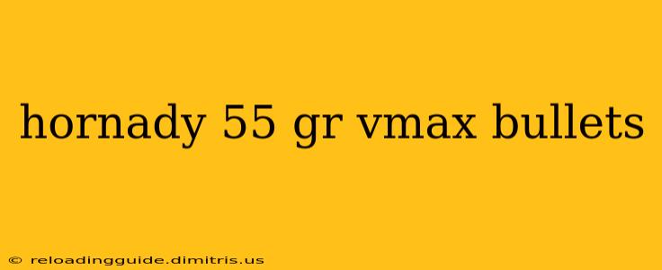 hornady 55 gr vmax bullets