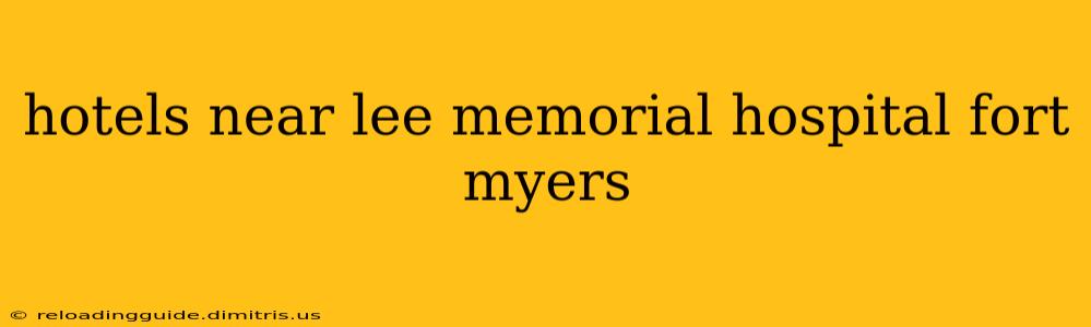 hotels near lee memorial hospital fort myers