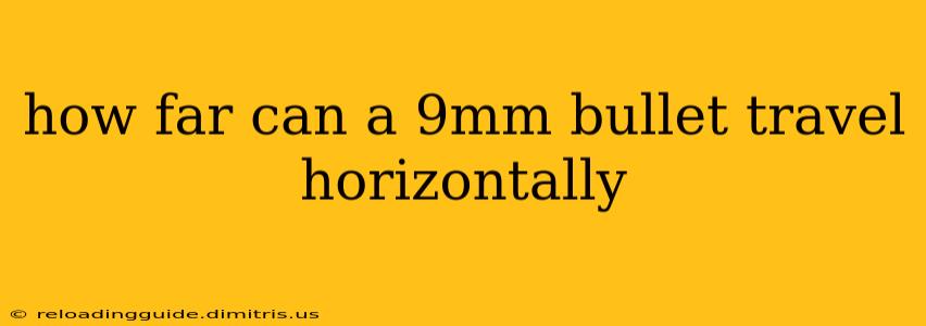 how far can a 9mm bullet travel horizontally