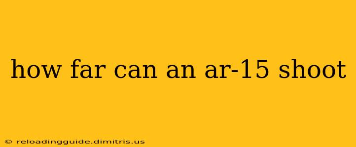 how far can an ar-15 shoot