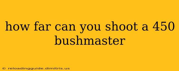 how far can you shoot a 450 bushmaster