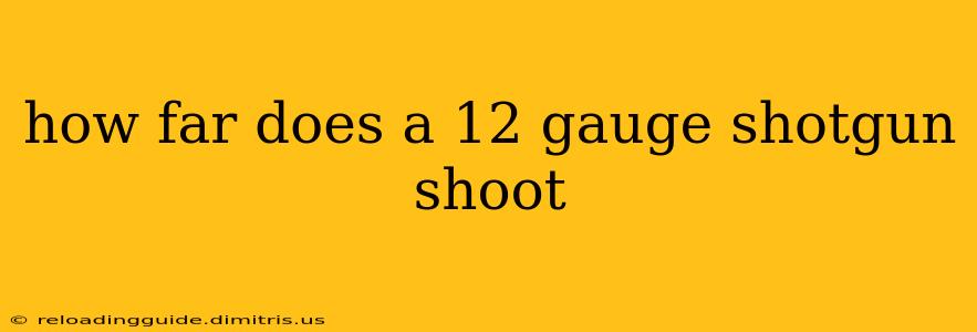 how far does a 12 gauge shotgun shoot