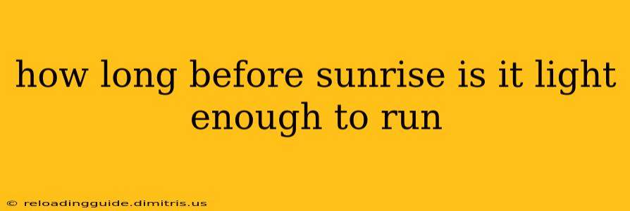 how long before sunrise is it light enough to run