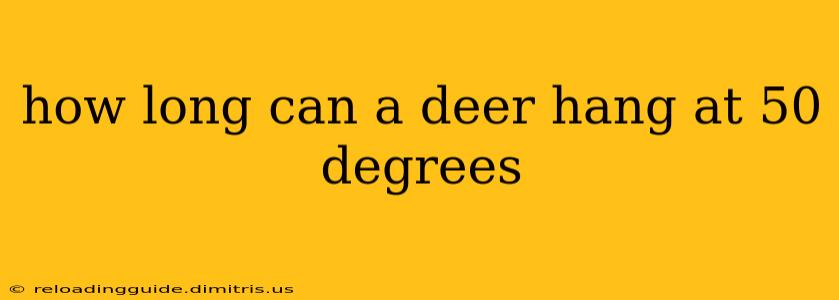 how long can a deer hang at 50 degrees