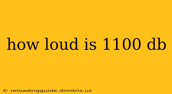 how loud is 1100 db