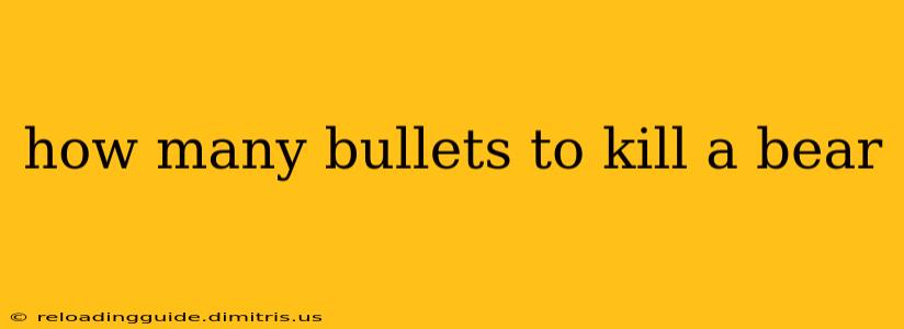 how many bullets to kill a bear