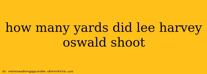 how many yards did lee harvey oswald shoot