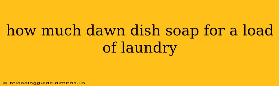 how much dawn dish soap for a load of laundry