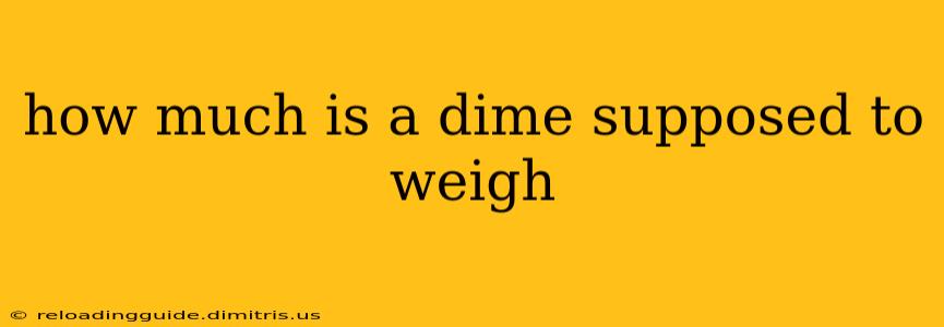 how much is a dime supposed to weigh