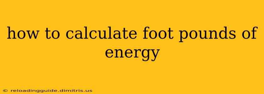 how to calculate foot pounds of energy