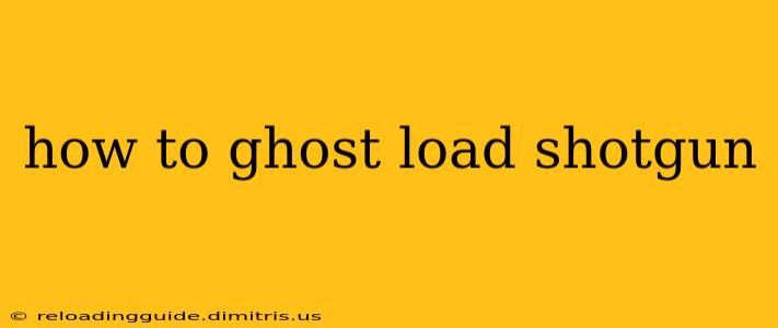 how to ghost load shotgun