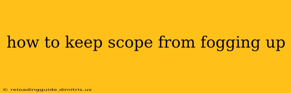 how to keep scope from fogging up