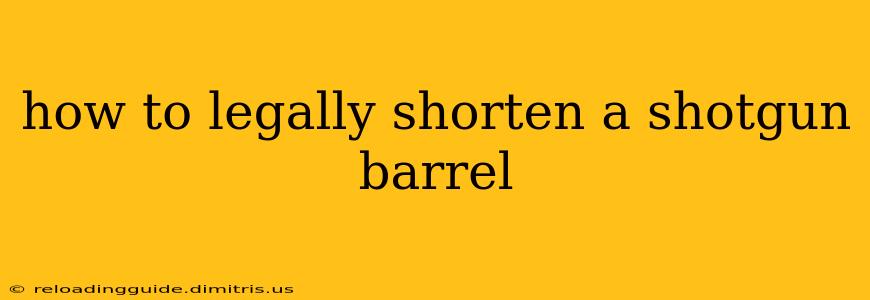 how to legally shorten a shotgun barrel