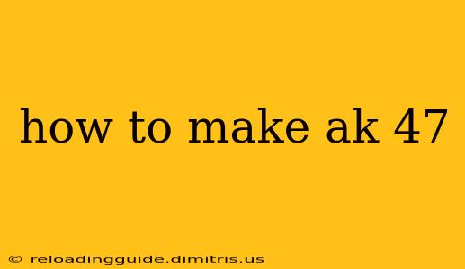 how to make ak 47