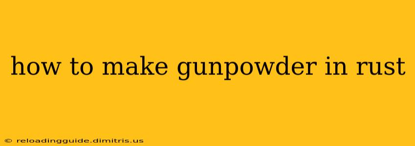 how to make gunpowder in rust