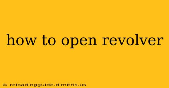 how to open revolver