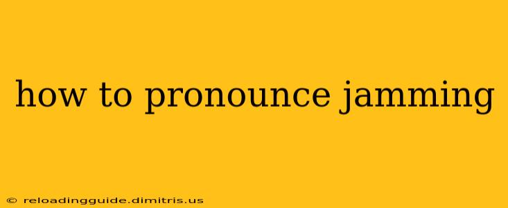 how to pronounce jamming