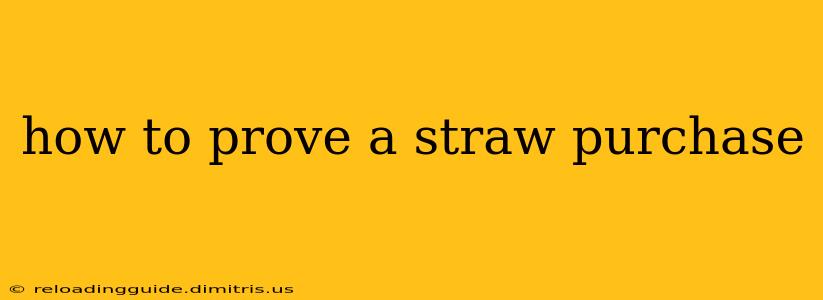 how to prove a straw purchase